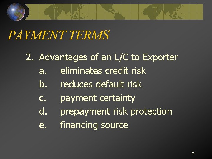 PAYMENT TERMS 2. Advantages of an L/C to Exporter a. eliminates credit risk b.
