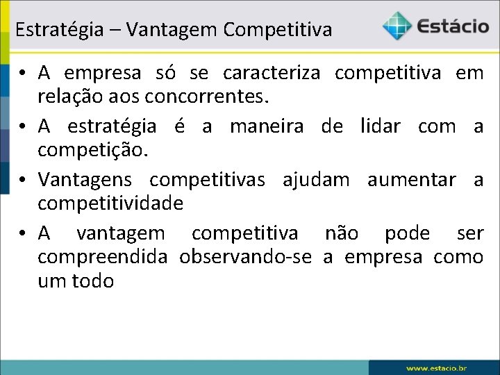 Estratégia – Vantagem Competitiva • A empresa só se caracteriza competitiva em relação aos