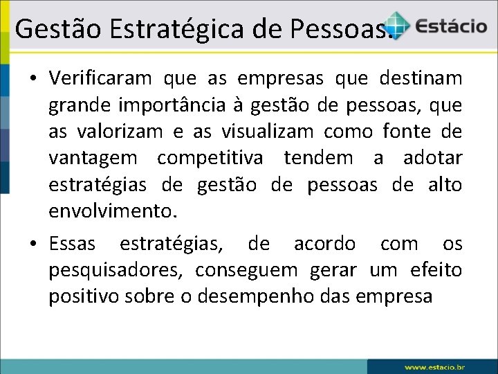 Gestão Estratégica de Pessoas. • Verificaram que as empresas que destinam grande importância à