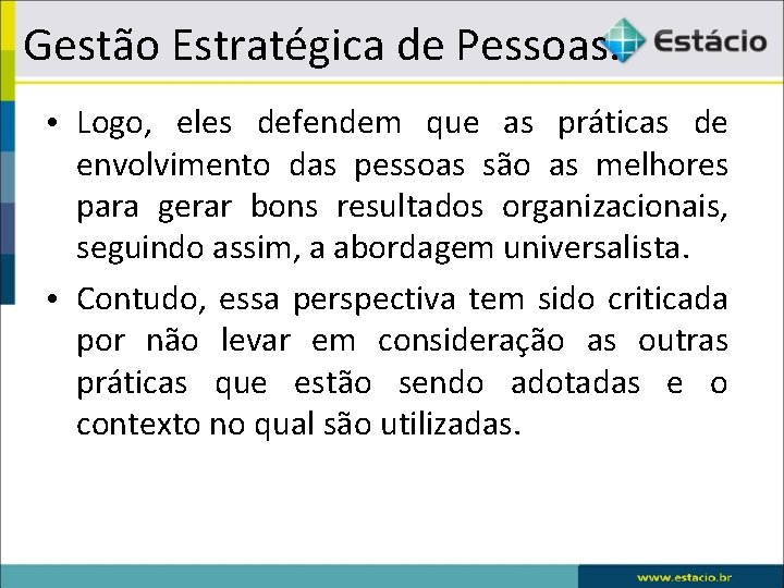 Gestão Estratégica de Pessoas. • Logo, eles defendem que as práticas de envolvimento das