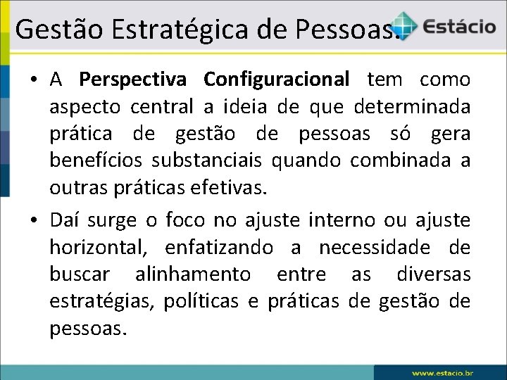 Gestão Estratégica de Pessoas. • A Perspectiva Configuracional tem como aspecto central a ideia