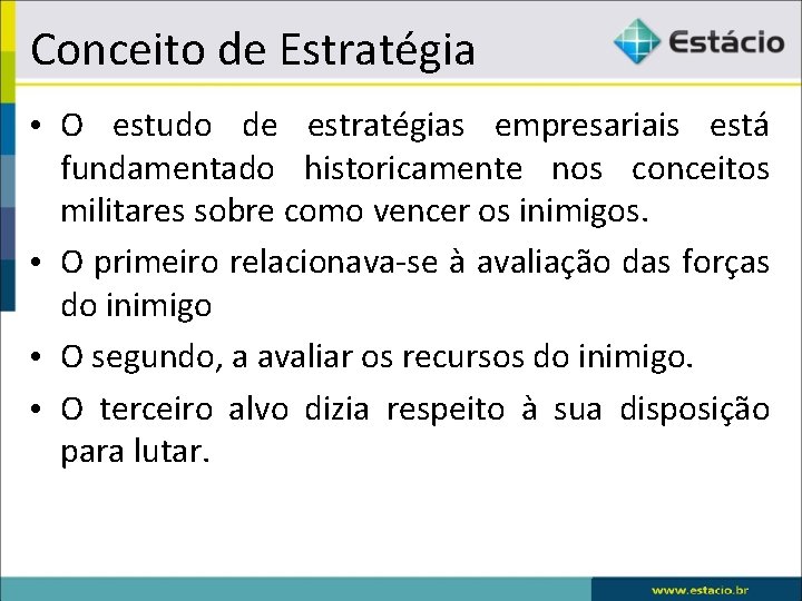 Conceito de Estratégia • O estudo de estratégias empresariais está fundamentado historicamente nos conceitos