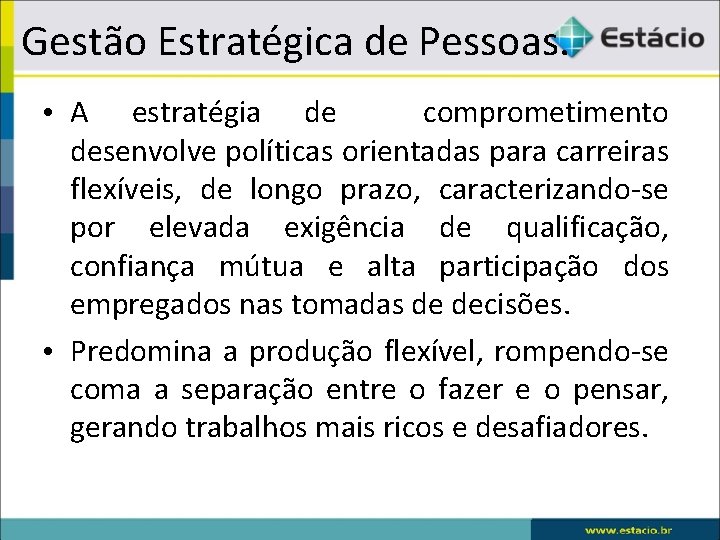 Gestão Estratégica de Pessoas. • A estratégia de comprometimento desenvolve políticas orientadas para carreiras