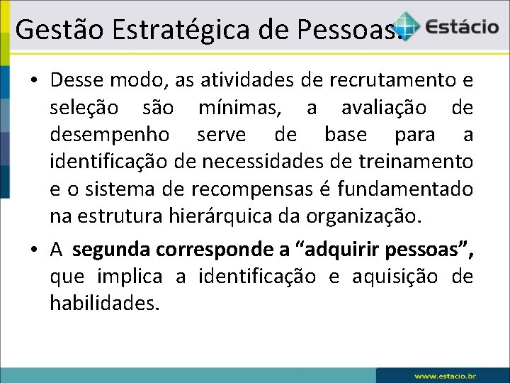 Gestão Estratégica de Pessoas. • Desse modo, as atividades de recrutamento e seleção são