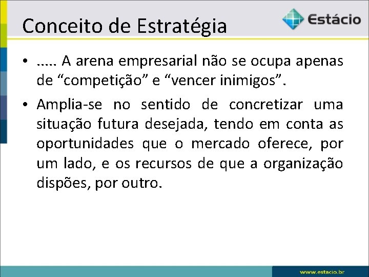 Conceito de Estratégia • . . . A arena empresarial não se ocupa apenas