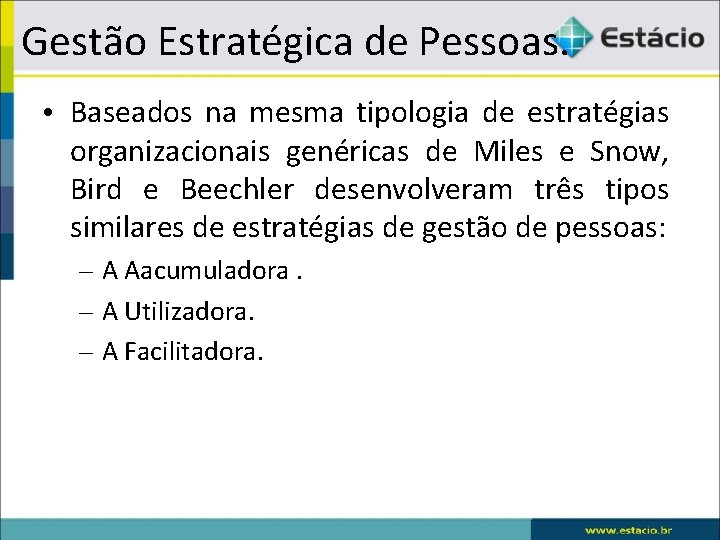 Gestão Estratégica de Pessoas. • Baseados na mesma tipologia de estratégias organizacionais genéricas de