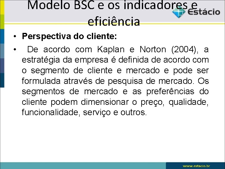 Modelo BSC e os indicadores e eficiência • Perspectiva do cliente: • De acordo