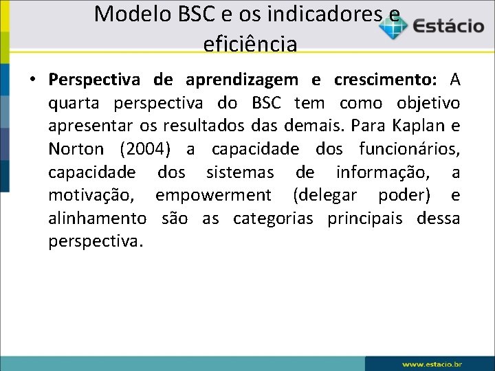 Modelo BSC e os indicadores e eficiência • Perspectiva de aprendizagem e crescimento: A