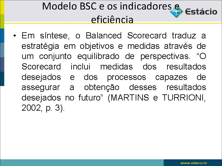 Modelo BSC e os indicadores e eficiência • Em síntese, o Balanced Scorecard traduz