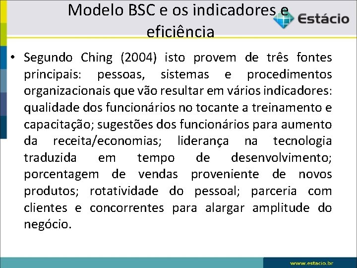 Modelo BSC e os indicadores e eficiência • Segundo Ching (2004) isto provem de