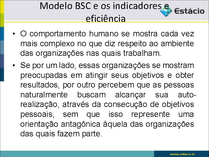 Modelo BSC e os indicadores e eficiência • O comportamento humano se mostra cada