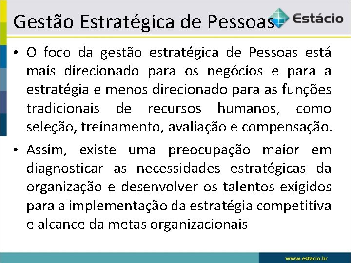 Gestão Estratégica de Pessoas • O foco da gestão estratégica de Pessoas está mais