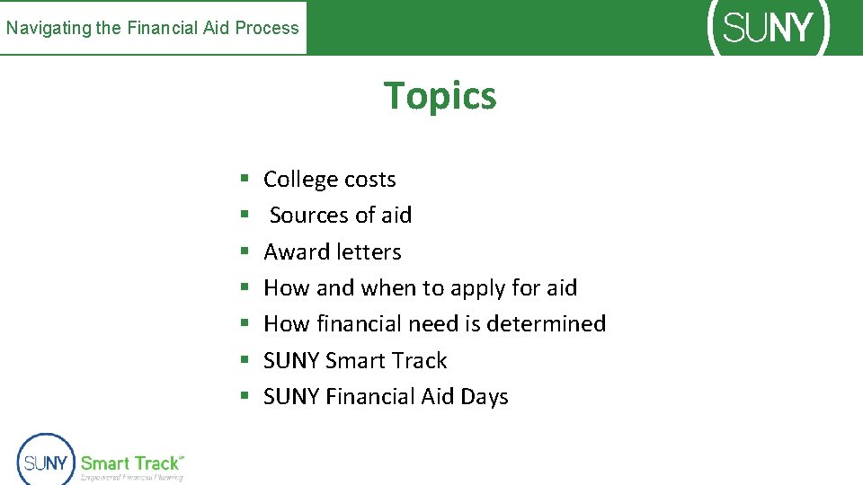 Navigating the Financial Aid Process Topics § § § § College costs Sources of