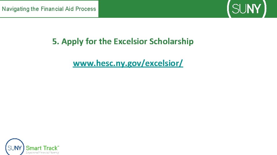 Navigating the Financial Aid Process 5. Apply for the Excelsior Scholarship www. hesc. ny.