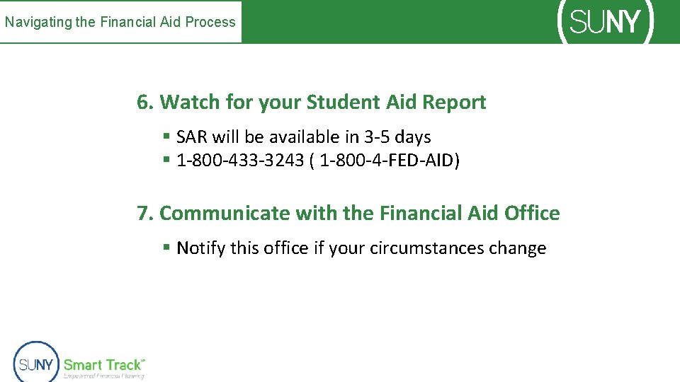 Navigating the Financial Aid Process 6. Watch for your Student Aid Report § SAR