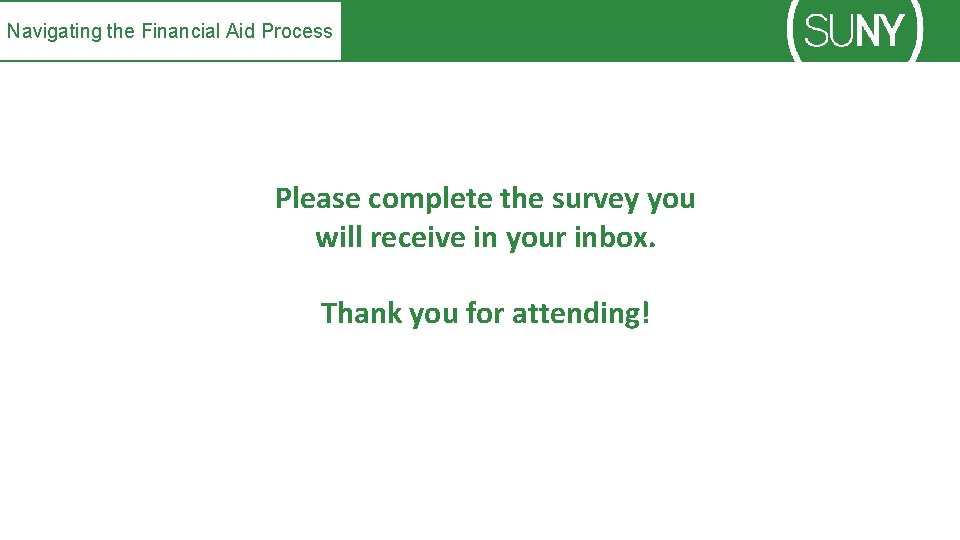 Navigating the Financial Aid Process Please complete the survey you will receive in your