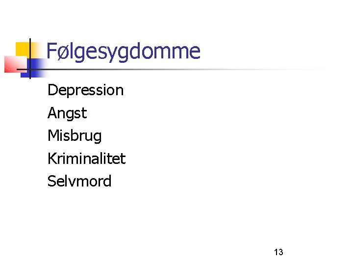 Følgesygdomme Depression Angst Misbrug Kriminalitet Selvmord 13 