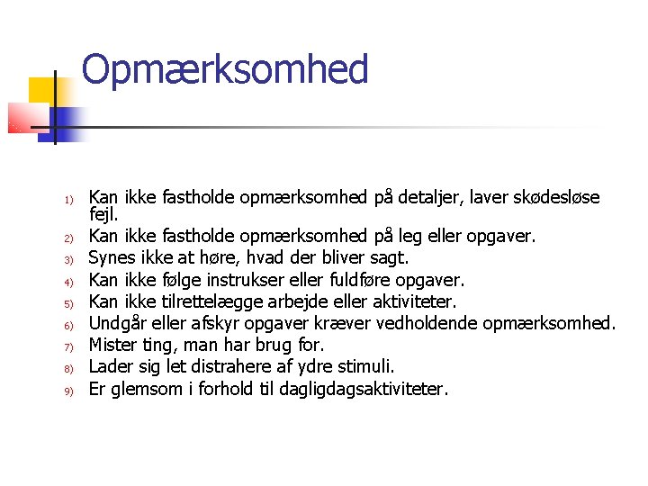 Opmærksomhed 1) 2) 3) 4) 5) 6) 7) 8) 9) Kan ikke fastholde opmærksomhed