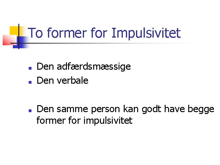 To former for Impulsivitet ■ ■ ■ Den adfærdsmæssige Den verbale Den samme person