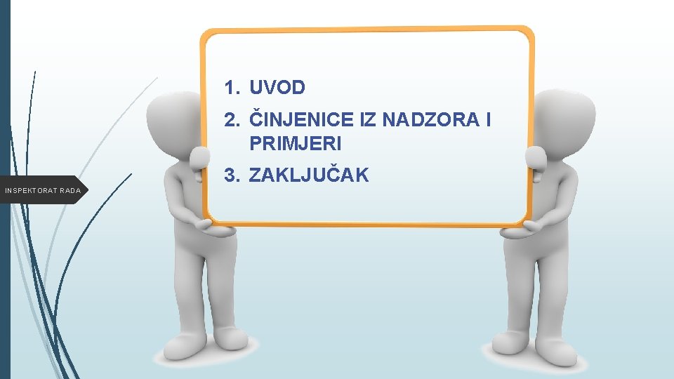 1. UVOD 2. ČINJENICE IZ NADZORA I PRIMJERI 3. ZAKLJUČAK INSPEKTORAT RADA 