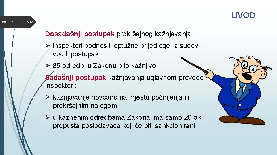UVOD INSPEKTORAT RADA Dosadašnji postupak prekršajnog kažnjavanja: Ø inspektori podnosili optužne prijedloge, a sudovi