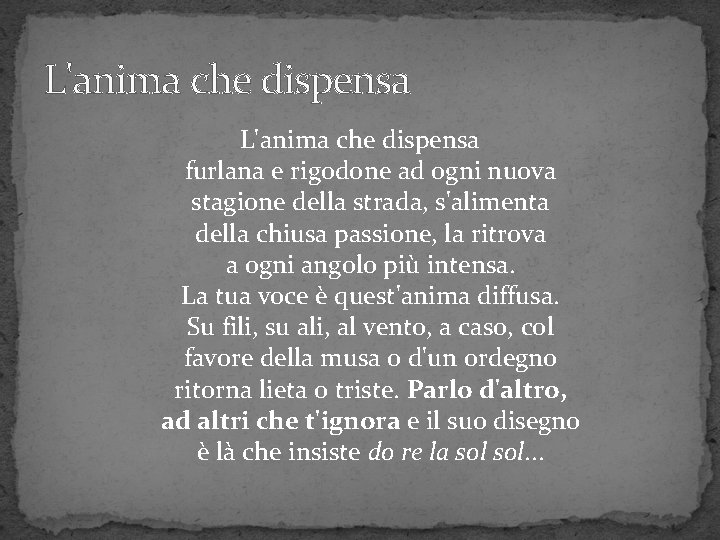 L'anima che dispensa furlana e rigodone ad ogni nuova stagione della strada, s'alimenta della