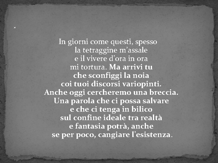 . In giorni come questi, spesso la tetraggine m’assale e il vivere d'ora in