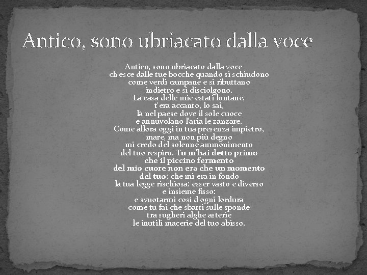 Antico, sono ubriacato dalla voce ch'esce dalle tue bocche quando si schiudono come verdi