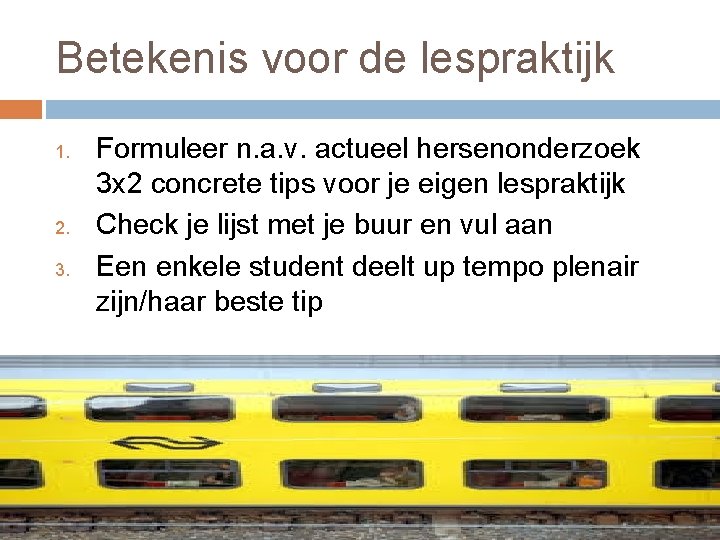 Betekenis voor de lespraktijk 1. 2. 3. Formuleer n. a. v. actueel hersenonderzoek 3