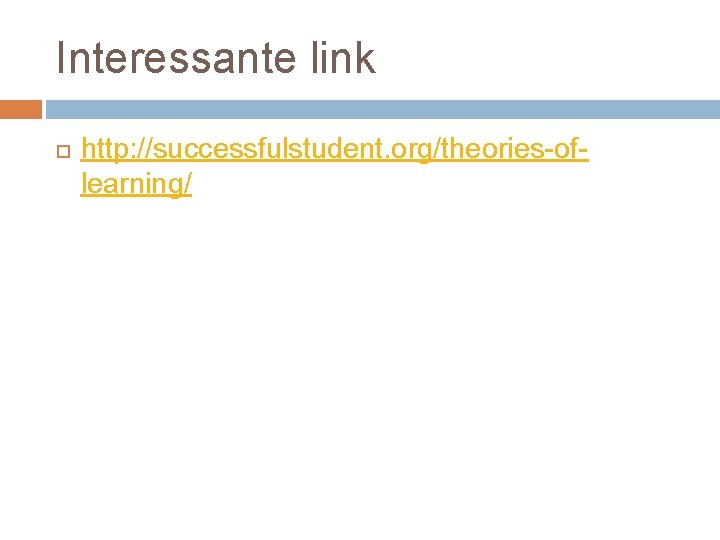 Interessante link http: //successfulstudent. org/theories-oflearning/ 