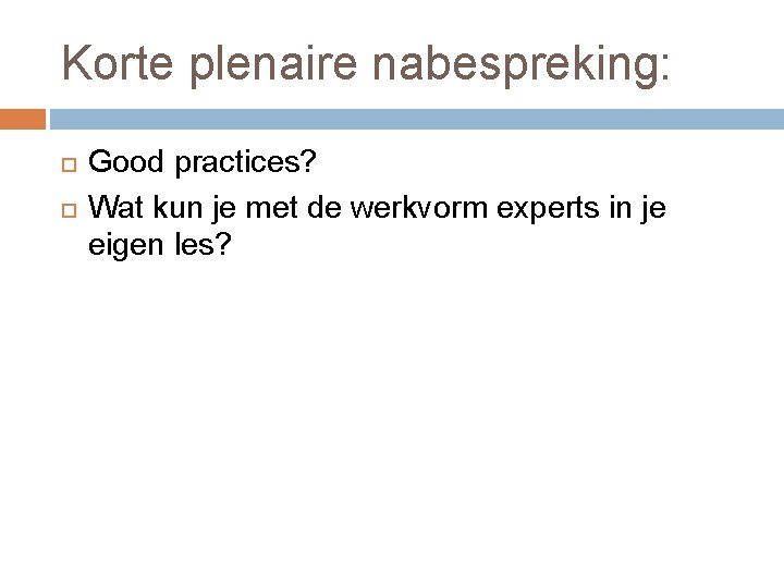 Korte plenaire nabespreking: Good practices? Wat kun je met de werkvorm experts in je