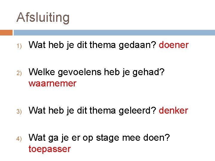 Afsluiting 1) 2) 3) 4) Wat heb je dit thema gedaan? doener Welke gevoelens