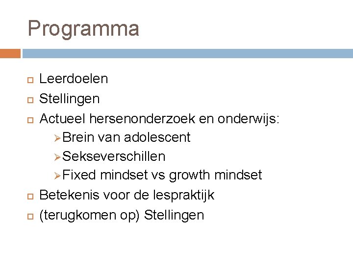 Programma Leerdoelen Stellingen Actueel hersenonderzoek en onderwijs: Ø Brein van adolescent Ø Sekseverschillen Ø