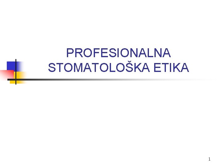 PROFESIONALNA STOMATOLOŠKA ETIKA 1 