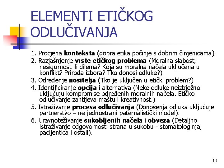 ELEMENTI ETIČKOG ODLUČIVANJA 1. Procjena konteksta (dobra etika počinje s dobrim činjenicama). 2. Razjašnjenje