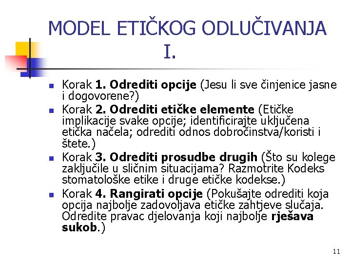 MODEL ETIČKOG ODLUČIVANJA I. n n Korak 1. Odrediti opcije (Jesu li sve činjenice