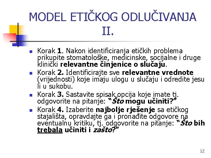 MODEL ETIČKOG ODLUČIVANJA II. n n Korak 1. Nakon identificiranja etičkih problema prikupite stomatološke,