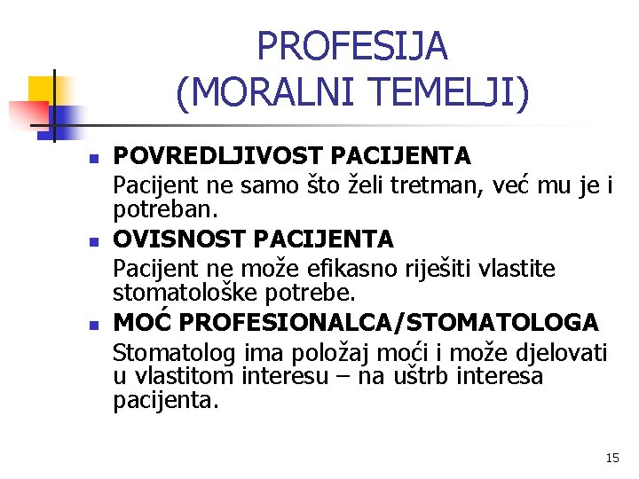 PROFESIJA (MORALNI TEMELJI) n n n POVREDLJIVOST PACIJENTA Pacijent ne samo što želi tretman,