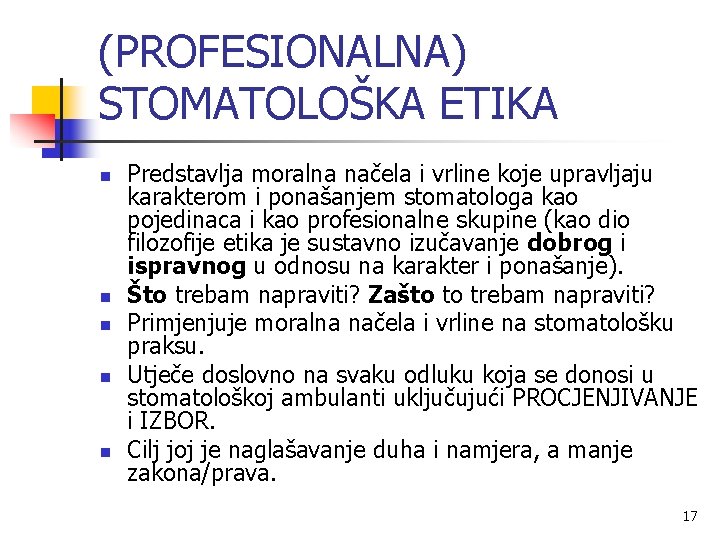 (PROFESIONALNA) STOMATOLOŠKA ETIKA n n n Predstavlja moralna načela i vrline koje upravljaju karakterom