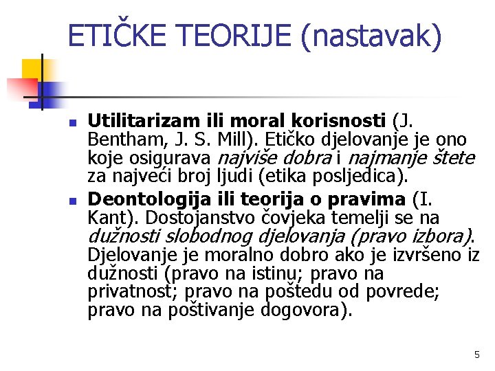 ETIČKE TEORIJE (nastavak) n n Utilitarizam ili moral korisnosti (J. Bentham, J. S. Mill).