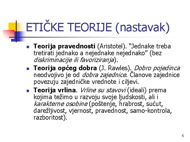 ETIČKE TEORIJE (nastavak) n n n Teorija pravednosti (Aristotel). “Jednake treba tretirati jednako a