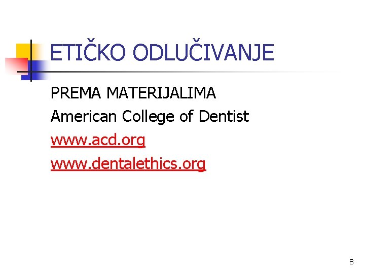 ETIČKO ODLUČIVANJE PREMA MATERIJALIMA American College of Dentist www. acd. org www. dentalethics. org