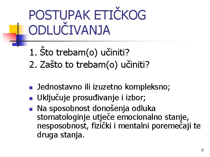 POSTUPAK ETIČKOG ODLUČIVANJA 1. Što trebam(o) učiniti? 2. Zašto to trebam(o) učiniti? n n