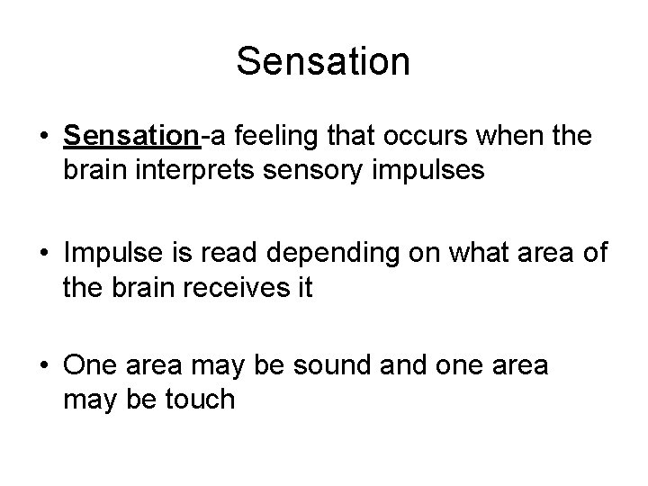 Sensation • Sensation-a feeling that occurs when the brain interprets sensory impulses • Impulse