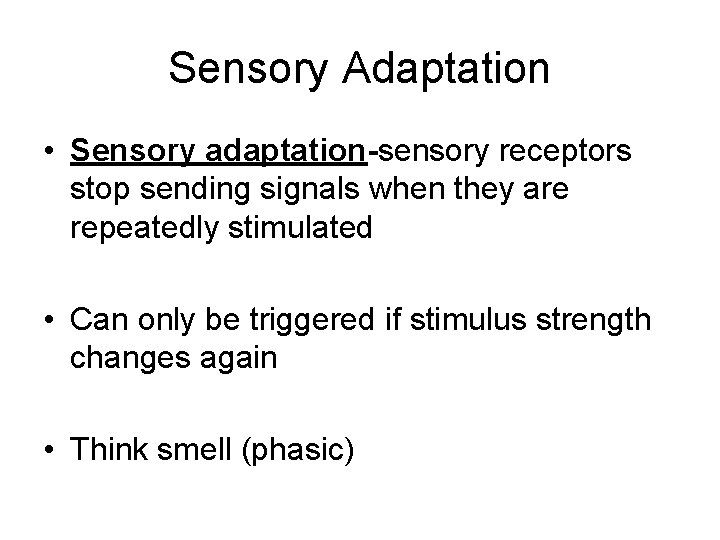 Sensory Adaptation • Sensory adaptation-sensory receptors stop sending signals when they are repeatedly stimulated