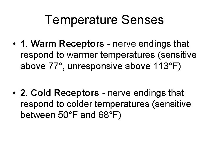 Temperature Senses • 1. Warm Receptors - nerve endings that respond to warmer temperatures