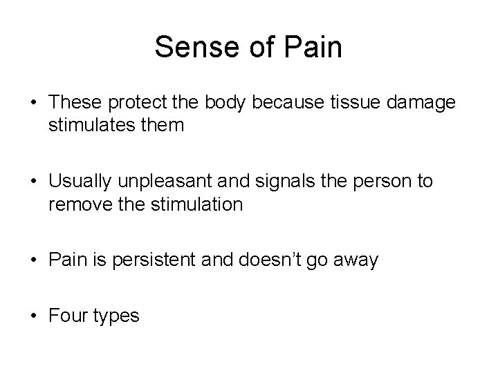 Sense of Pain • These protect the body because tissue damage stimulates them •