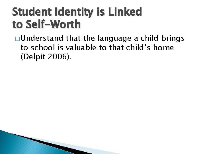 Student Identity is Linked to Self-Worth � Understand that the language a child brings