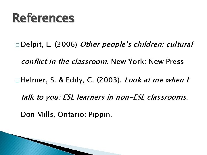 References � Delpit, L. (2006) Other people’s children: cultural conflict in the classroom. New