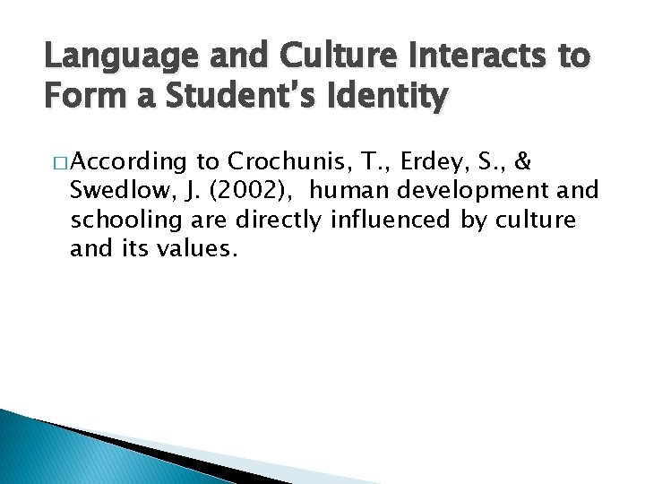 Language and Culture Interacts to Form a Student’s Identity � According to Crochunis, T.